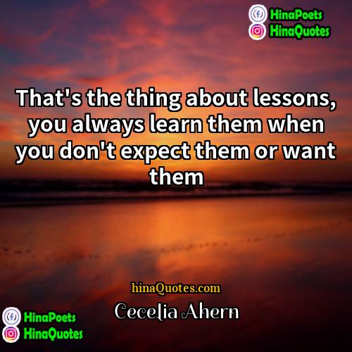 Cecelia Ahern Quotes | That's the thing about lessons, you always
